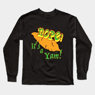 Nope! It’s a Yam! Not a Sweet Potato! Long Sleeve T-Shirt